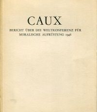 Caux. Bericht über die Weltkonferenz für moralische Aufrüstung 1948.