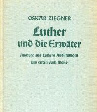 Luther und die Erzväter. Auszüge aus Luthers Auslegungen zum ersten Buch Moses mit einer theologischen Einleitung.