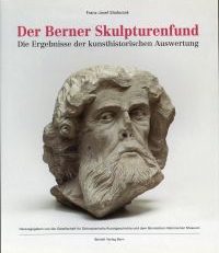 Der Berner Skulpturenfund. Die Ergebnisse der kunsthistorischen Auswertung.