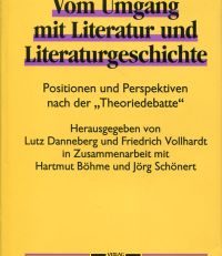 Vom Umgang mit Literatur und Literaturgeschichte. Positionen und Perspektiven nach der "Theoriedebatte".