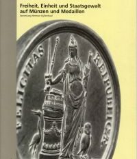 Freiheit, Einheit und Staatsgewalt auf Münzen und Medaillen. Sammlung Herman Gyllenhaal.