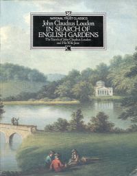 In search of English gardens. The travels of John Claudius Loudon and his wife Jane.