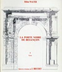 La porte noire de Besançon. Contribution à l'étude de l'art triomphal des Gaules.