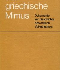 Der griechische Mimus. Dokumente zur Geschichte des antiken Volkstheaters.