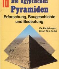 Die ägyptischen Pyramiden. Erforschung, Baugeschichte und Bedeutung.