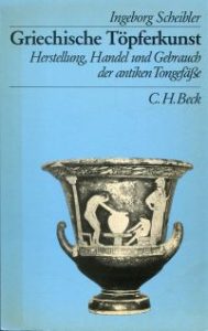 Griechische Töpferkunst. Herstellung, Handel und Gebrauch der antiken Tongefäße.