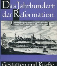 Das Jahrhundert der Reformation. Gestalten und Kräfte.