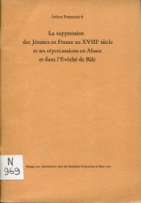 La suppression des Jésuites en France au XVIIIe siècle et ses répercussions en Alsace et dans l'Evêché de Bâle.