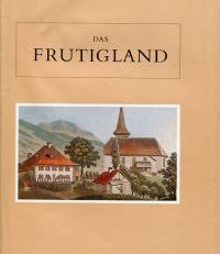 Das Frutigland. Der bernische Amtsbezirk Frutigen nach allen Seiten beleuchtet in gebundener und ungebundener Rede.