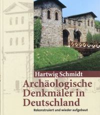 Archäologische Denkmäler in Deutschland. Rekonstruiert und wieder aufgebaut.
