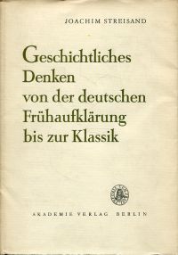 Geschichtliches Denken von der deutschen Frühaufklärung bis zur Klassik.