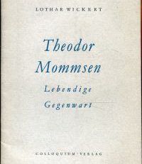 Theodor Mommsen. Lebendige Gegenwart. Gedächtnisrede, geh. z. Feier d. 50. Todestages am 1. Nov. 1953.