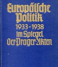 Europäische Politik 1933-1938 im Spiegel der Prager Akten.