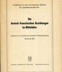 Die deutsch-französischen Beziehungen im Mittelalter. Ergebnisse der deutsch-französischen Historikertagung Bamberg 1956.