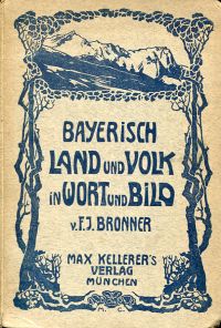 Bayerisch' Land und Volk in Wort und Bild, Teil I: Die Alpen. Ein Buch zur Unterhaltung und Belehrung für jung und alt.