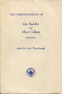 The correspondence of John Badollet and Albert Gallatin. 1804-1836.