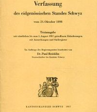 Verfassung des eidgenössischen Standes Schwyz vom 23. Oktober 1898. Textausgabe mit sämtlichen bis zum 1. August 1957 getroffenen Abänderungen, mit Anmerkungen und Sachregister.