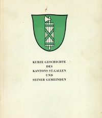 Kurze Geschichte des Kantons St. Gallen und seiner Gemeinden.