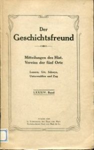 Geschichtsfreund, Mitteliungen des Hist. Vereins der fünf Orte Luzern, Uri, Schwyz, Unterwalden und Zug, 84. Band 1929, 85. Band 1930, 87. Band 1932.