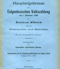 Hauptergebnisse der Eidgenössischen Volkszählung vom 1. Dezember 1900 im Kanton Zürich nach den Gemeinden und Bezirken...