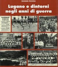 Lugano e dintorni negli anni della guerra. 1936-1946.