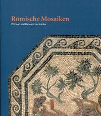 Römische Mosaiken. Wohnen und Baden in der Antike.