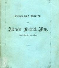 Leben und Wirken von Albrecht Friedrich May, Staatsschreiber von Bern.