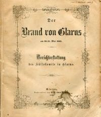 Der Brand von Glarus am 10./11. Mai 1861. Berichterstattung des Hülfskomite in Glarus.