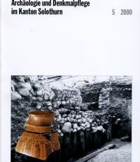 Archäologie und Denkmalpflege im Kanton Solothurn, Band 5 (2000).