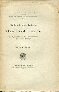 Die Entstehung des Problemes Staat und Kirche. Eine dogmenhistorische Studie zum Verständnis der modernen Theologie.