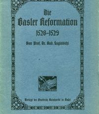 Die Basler Reformation, 1528-1529. Akademischer Vortrag, gehalten am 26. Januar 1909 zu Basel.