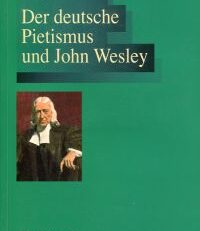 Der deutsche Pietismus und John Wesley.