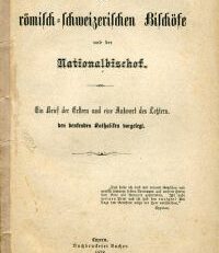 Die römisch-schweizerischen Bischöfe und der Nationalbischof. ein Brief der Erstern und eine Antwort des Letztern den denkenden Katholiken vorgelegt.