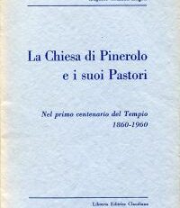 La chiesa di Pinerolo e i suoi Pastori. Nel primo centenario del Tempio; 1860 - 1960.