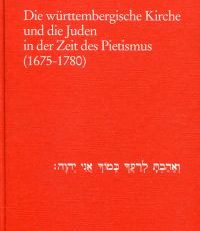 Die württembergische Kirche und die Juden in der Zeit des Pietismus. (1675 - 1780).