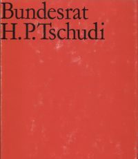 Festschrift Bundesrat H.P. Tschudi zum 60. Geburtstag am 22. Oktober 1973. Dargeboten von Mitarbeitern und Freunden.