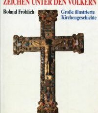 Zeichen unter den Völkern. Grosse illustrierte Kirchengeschichte.