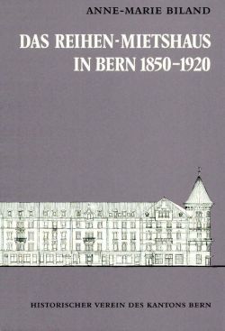 Das Reihen-Mietshaus in Bern 1850-1920.