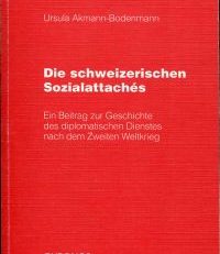 Die  schweizerischen Sozialattachés. Ein Beitrag zur Geschichte des diplomatischen Dienstes nach dem Zweiten Weltkrieg.