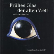 Frühes Glas der alten Welt. 1600 v.Chr. - 50 n.Chr. Sammlung Ernesto Wolf.