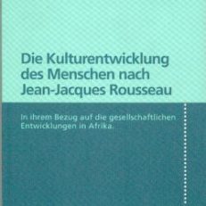 Die Kulturentwicklung des Menschen nach Jean-Jacques Rousseau. In ihrem Bezug auf die gesellschaftlichen Entwicklungen in Afrika.