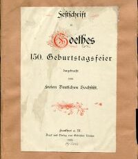 Festschrift zu Goethes 150. Geburtstagsfeier. Dargebracht vom Freien Deutschen Hochstift.