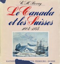 Le Canada et les Suisses, 1604-1974.