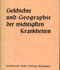 Geschichte und Geographie der wichtigsten Krankheiten.