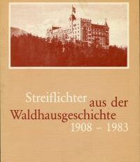 Streiflichter aus der Waldhausgeschichte. 1908 - 1983.
