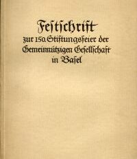 Geschichte der Gemeinnützigen Gesellschaft in Basel von 1777-1926. Festschrift zur 150. Stiftungsfeier ; Im Auftrag des Vorstandes.