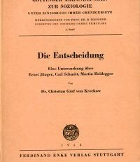 Die Entscheidung. Eine Untersuchung über Ernst Jünger, Carl Schmitt, Martin Heidegger.