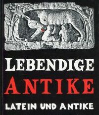 Lebendige Antike. [Latein und Antike ; Kultur für jedermann].