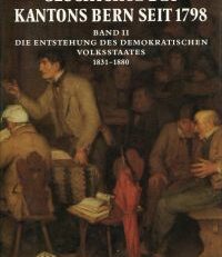 Geschichte des Kantons Bern seit 1798, Band II: Die Entstehung des demokratischen Volksstaates.