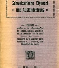 Schweizerische Eigenart und Ausländerfrage. Referate gehalten an der Jahrhundert-Feier der Schweiz. gemeinn. Gesellschaft 19./20. September in Zürich.